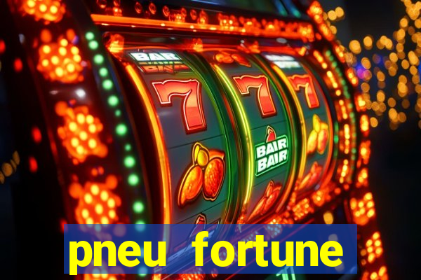 pneu fortune reclame aqui